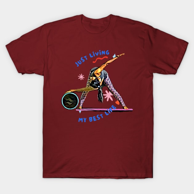 Just Living My Best Life (yoga twist) T-Shirt by PersianFMts